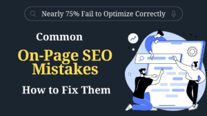 Common On-Page SEO Mistakes to Avoid and How to Fix Them