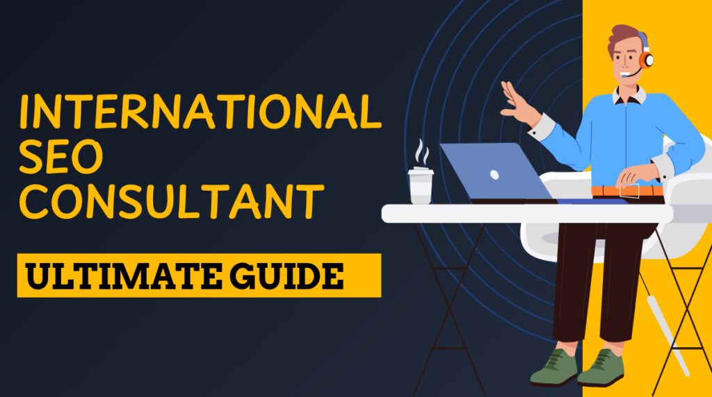 International SEO Consultant: A Guide to Global Search Success