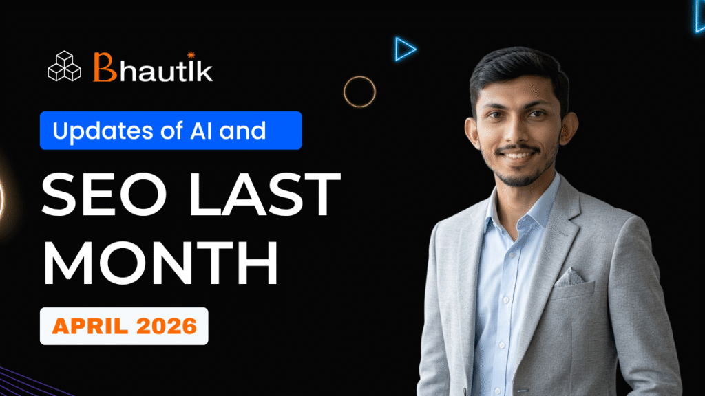 SEO Last Month April 2026 by Bhautik Kapadiya featuring AI and SEO industry updates