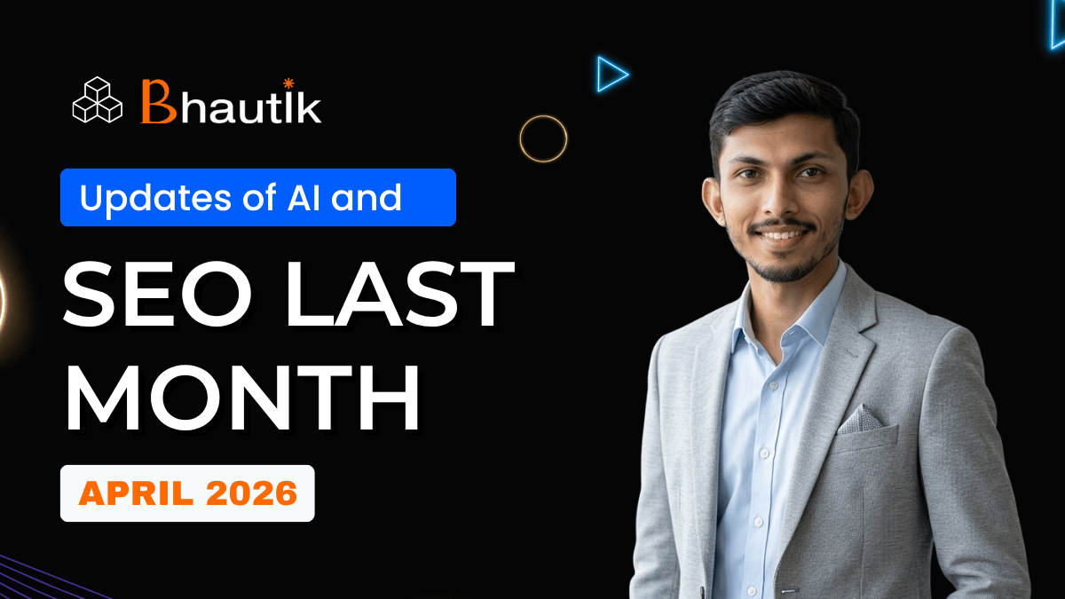 SEO Last Month April 2026 by Bhautik Kapadiya featuring AI and SEO industry updates